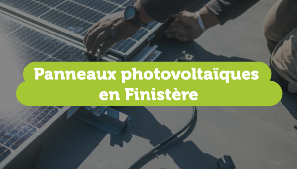 Panneaux photovoltaïques en Finistère : quel est le potentiel solaire ?